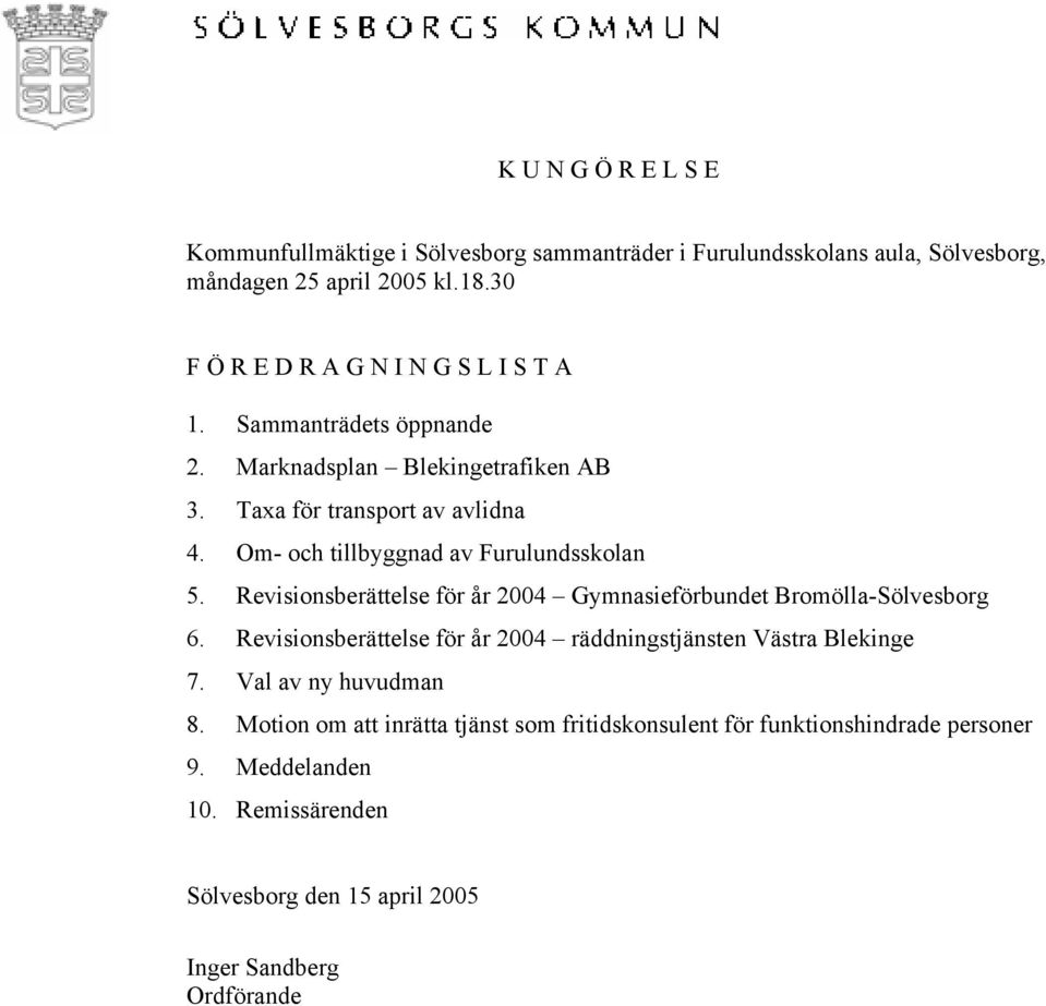 Om- och tillbyggnad av Furulundsskolan 5. Revisionsberättelse för år 2004 Gymnasieförbundet Bromölla-Sölvesborg 6.