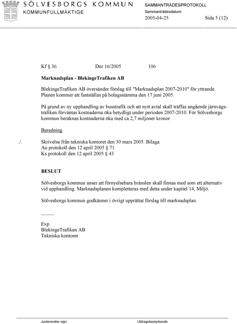 På grund av ny upphandling av busstrafik och att nytt avtal skall träffas angående järnvägstrafiken förväntas kostnaderna öka betydligt under perioden 2007-2010.