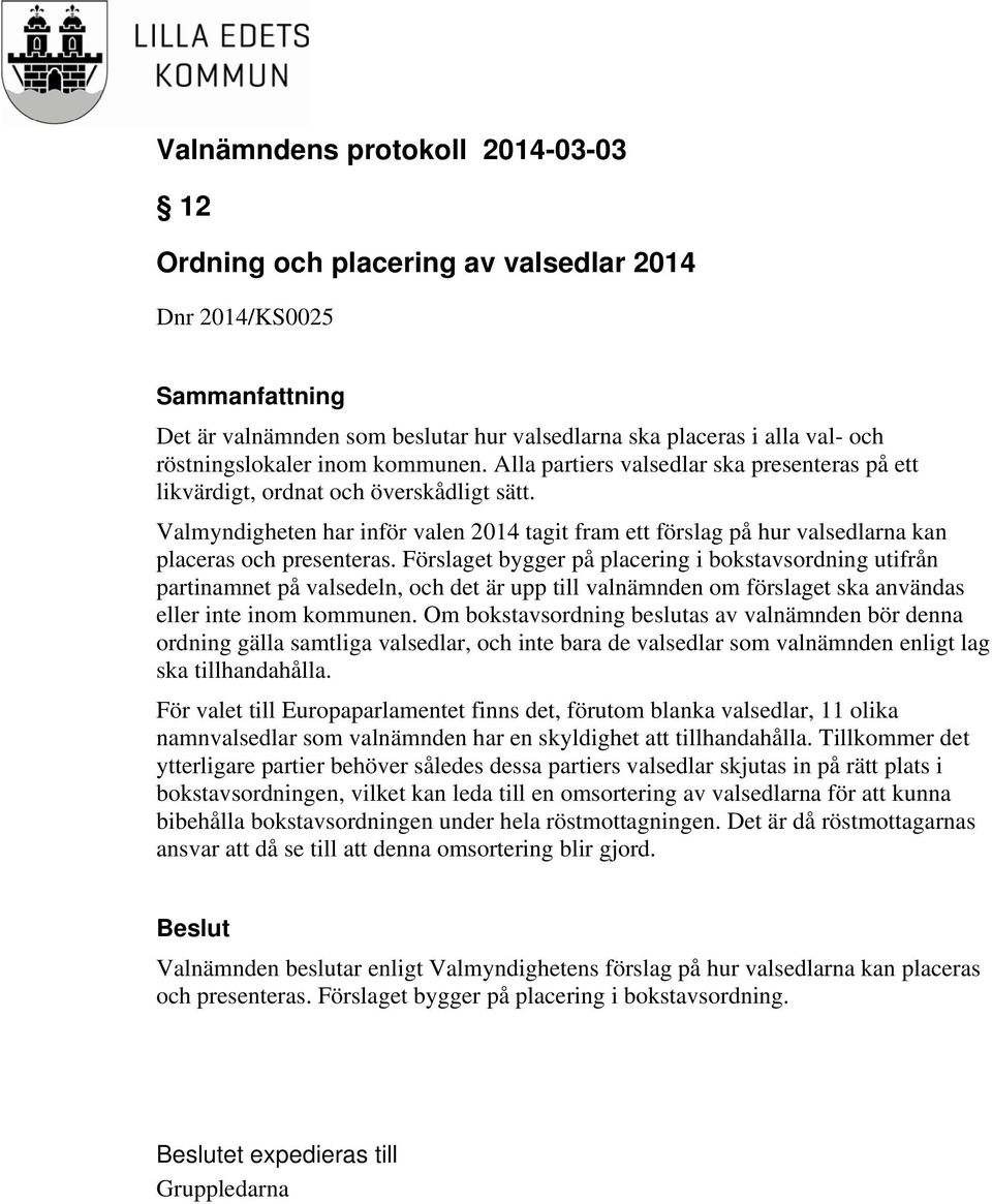 Förslaget bygger på placering i bokstavsordning utifrån partinamnet på valsedeln, och det är upp till valnämnden om förslaget ska användas eller inte inom kommunen.