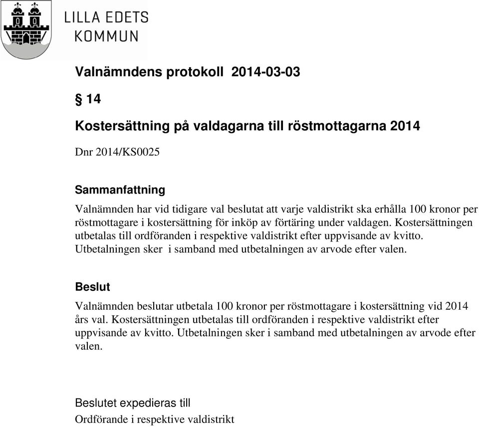 Utbetalningen sker i samband med utbetalningen av arvode efter valen. Valnämnden beslutar utbetala 100 kronor per röstmottagare i kostersättning vid 2014 års val.