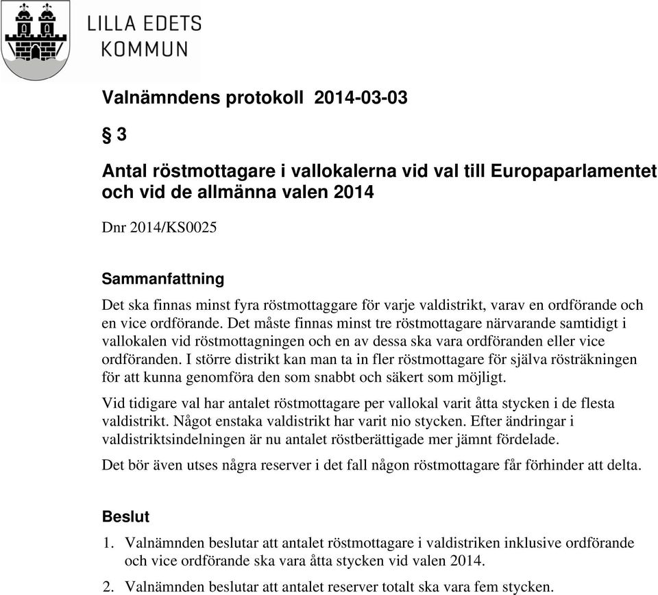 I större distrikt kan man ta in fler röstmottagare för själva rösträkningen för att kunna genomföra den som snabbt och säkert som möjligt.