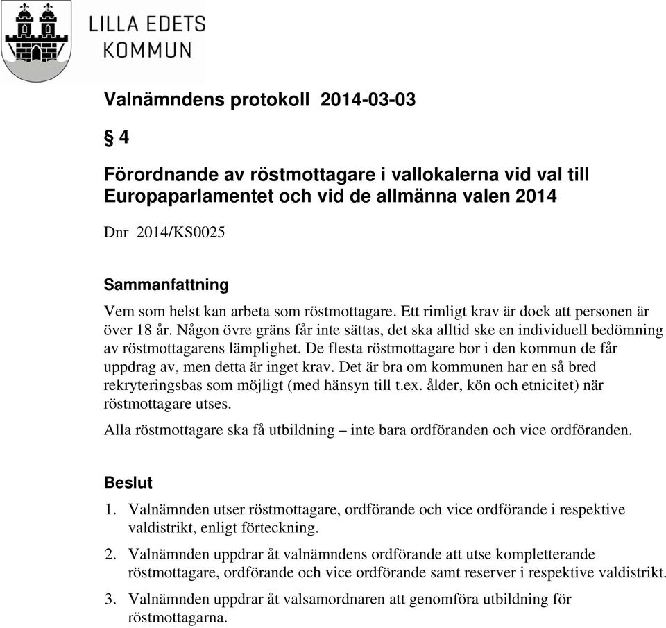 De flesta röstmottagare bor i den kommun de får uppdrag av, men detta är inget krav. Det är bra om kommunen har en så bred rekryteringsbas som möjligt (med hänsyn till t.ex.