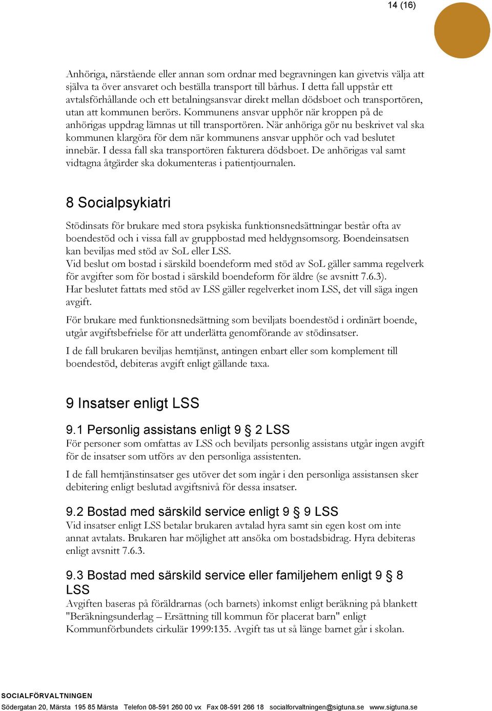 Kommunens ansvar upphör när kroppen på de anhörigas uppdrag lämnas ut till transportören.