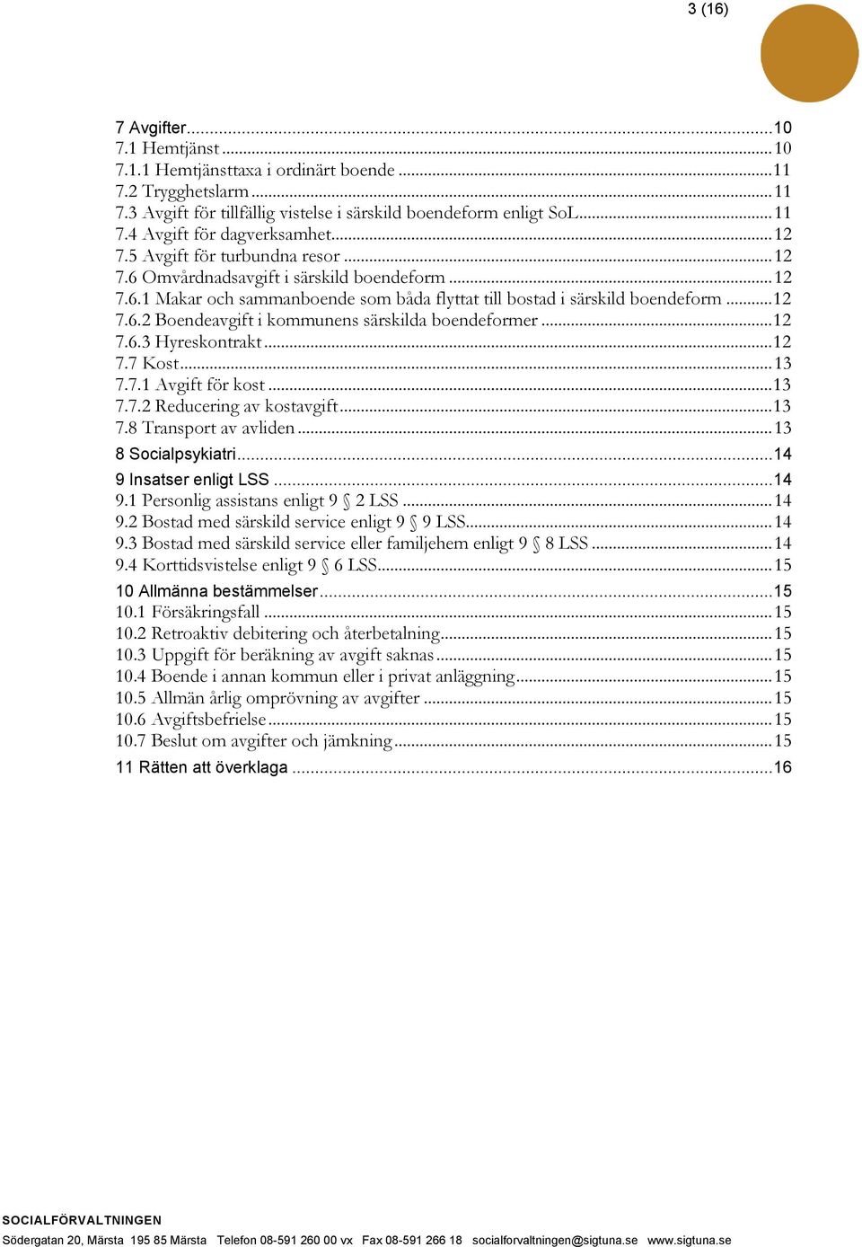 .. 12 7.6.3 Hyreskontrakt... 12 7.7 Kost... 13 7.7.1 Avgift för kost... 13 7.7.2 Reducering av kostavgift... 13 7.8 Transport av avliden... 13 8 Socialpsykiatri... 14 9 