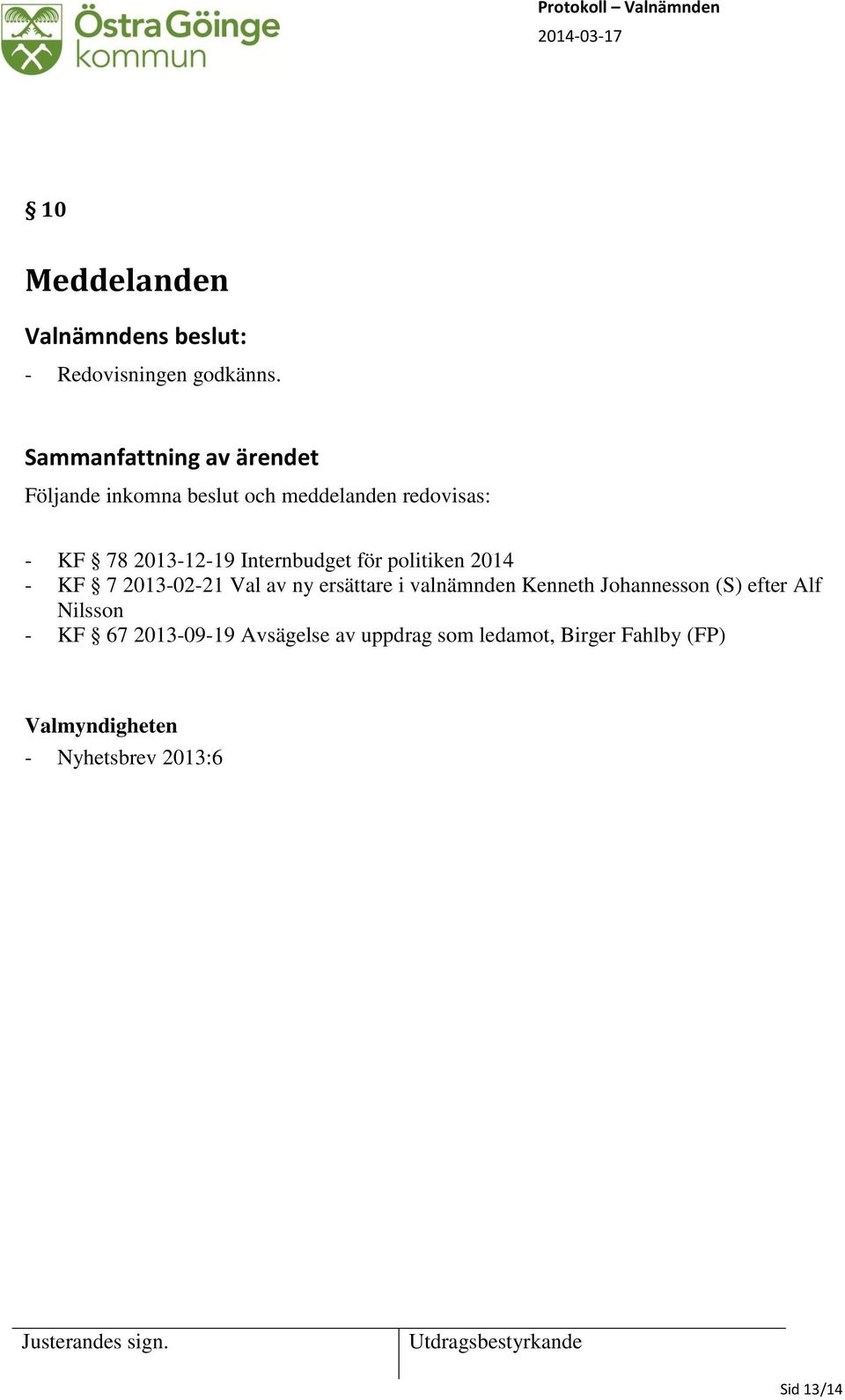 politiken 2014 - KF 7 2013-02-21 Val av ny ersättare i valnämnden Kenneth Johannesson