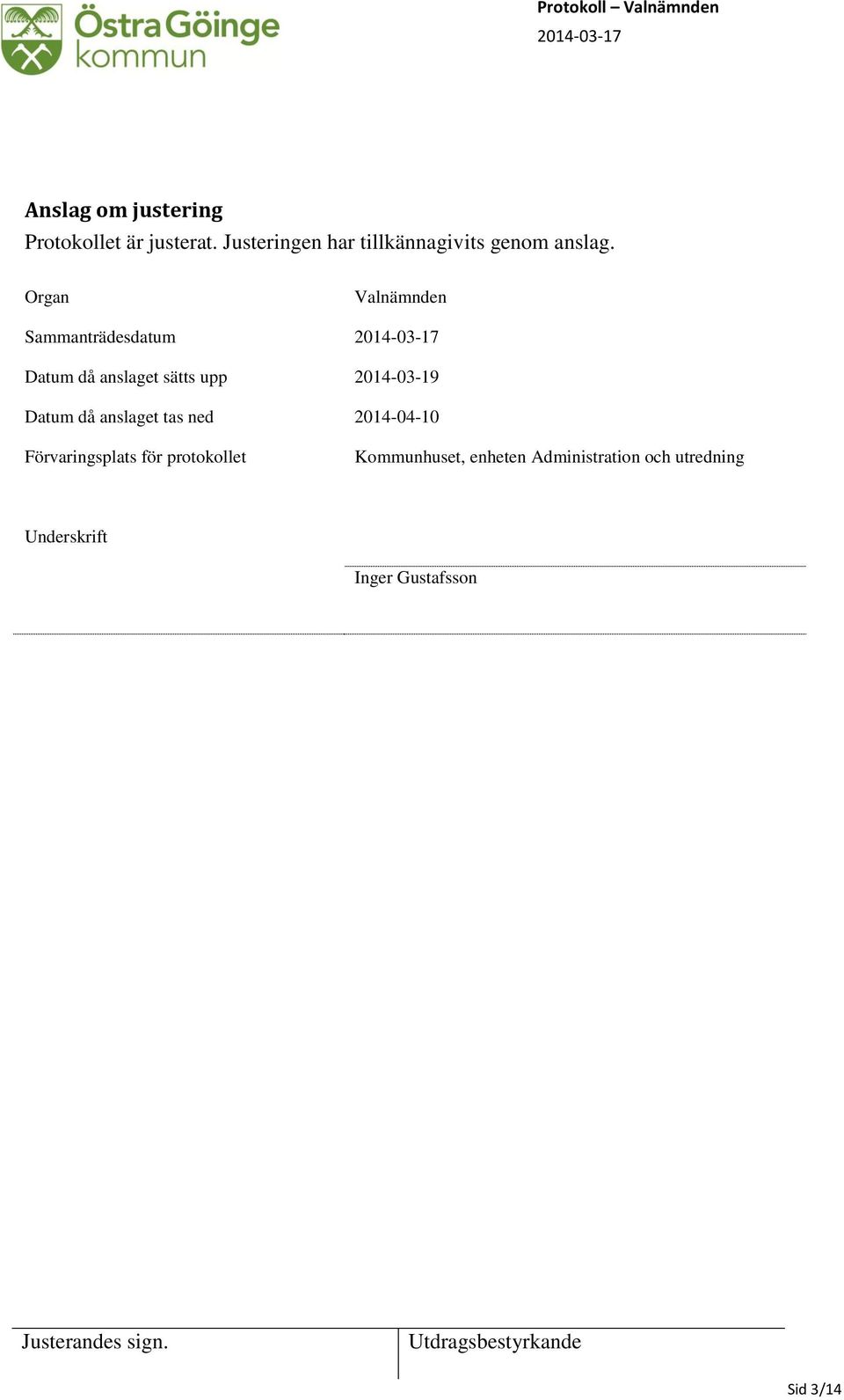Organ Valnämnden Sammanträdesdatum Datum då anslaget sätts upp 2014-03-19 Datum