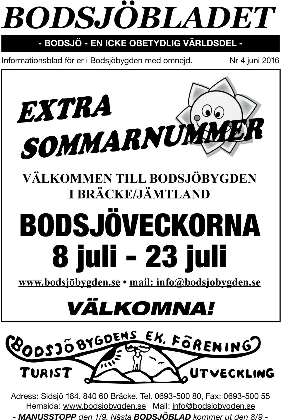 www.bodsjöbygden.se mail: info@bodsjobygden.se VÄLKOMNA! Adress: Sidsjö 184. 840 60 60 Bräcke. Tel.