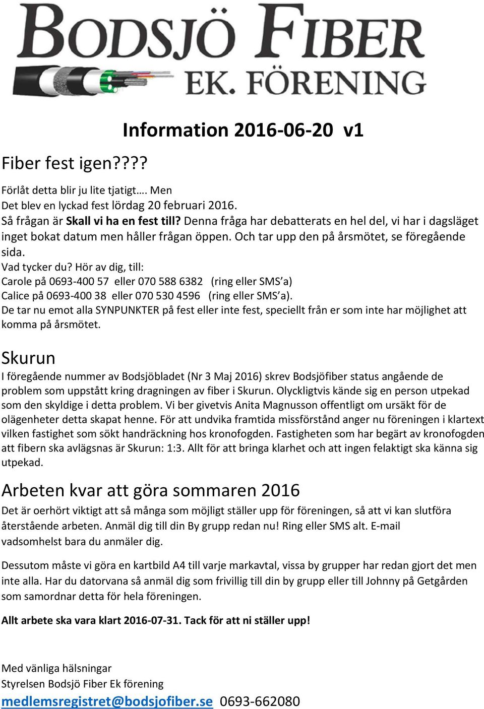 Hör av dig, till: Carole på 0693-400 57 eller 070 588 6382 (ring eller SMS a) Calice på 0693-400 38 eller 070 530 4596 (ring eller SMS a).