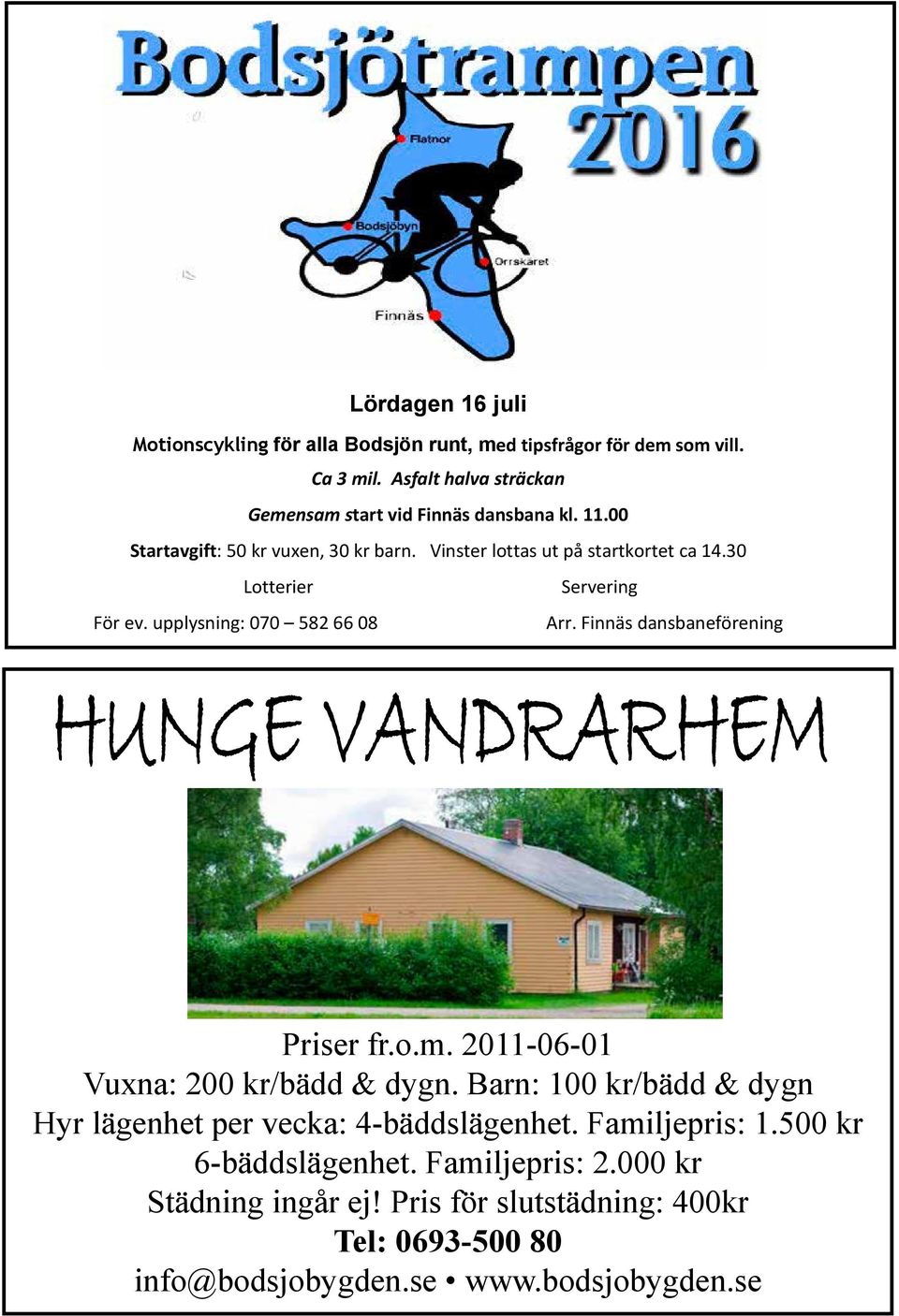 2011-06-01 Vuxna: 200 kr/bädd & dygn. Barn: 100 kr/bädd & dygn Hyr lägenhet per vecka: 4-bäddslägenhet. Familjepris: 1.500 kr 6-bäddslägenhet. Familjepris: 2.000 kr Städning Priser fr.o.m. 2011-06-01 Priser ingår ej!