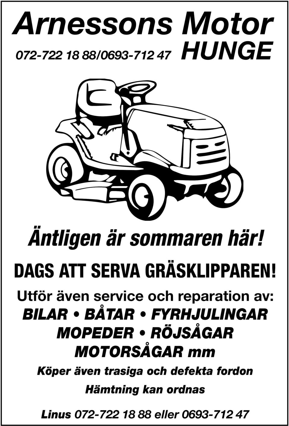 Utför även service och reparation av: BILAR BÅTAR FYRHJULINGAR MOPEDER