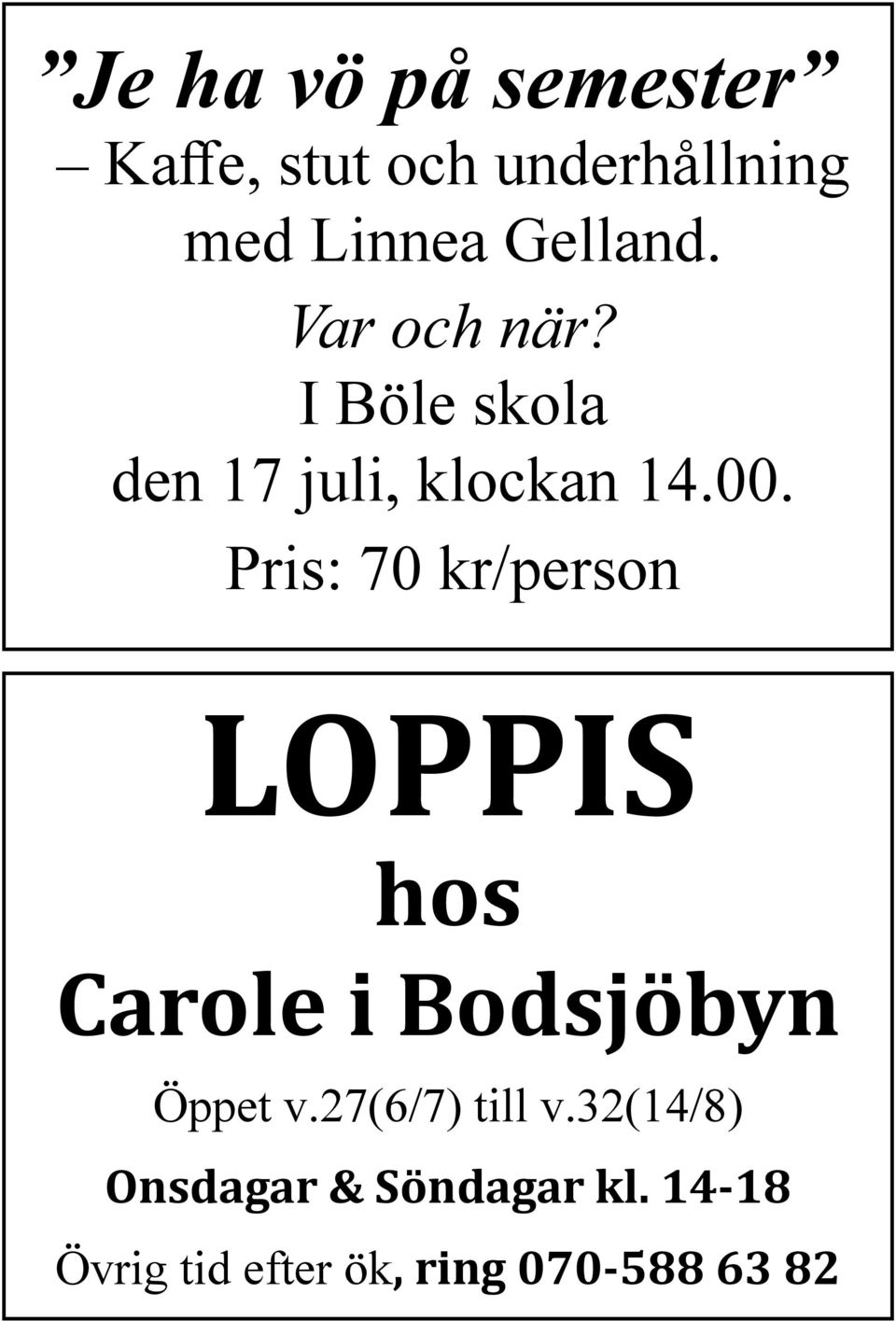 Pris: 70 kr/person LOPPIS hos Carole i Bodsjöbyn Öppet v.