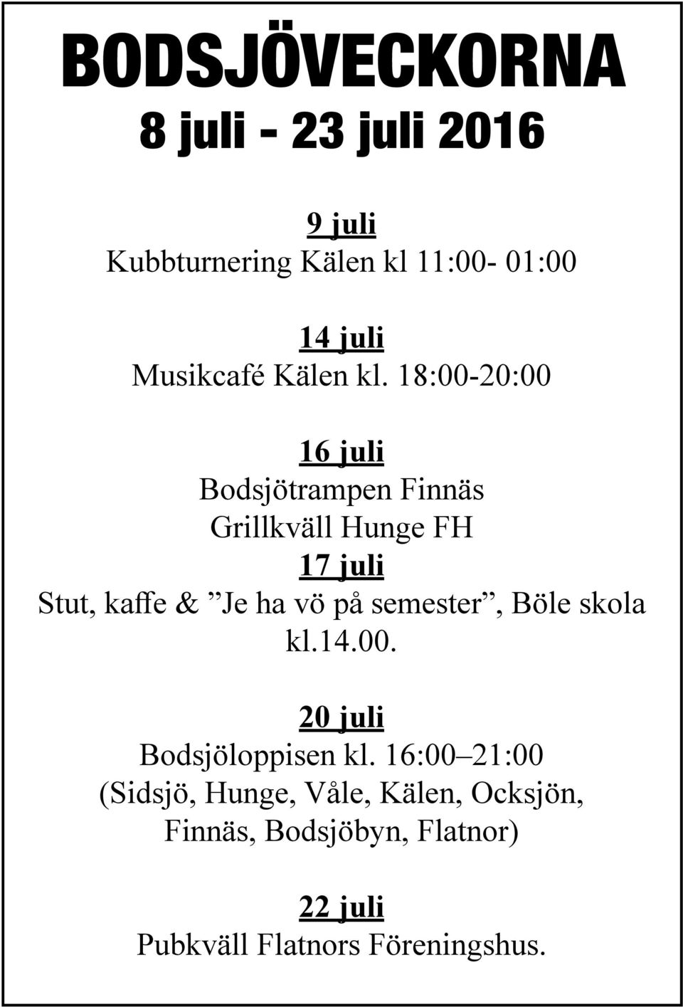 18:00-20:00 16 juli Bodsjötrampen Finnäs Grillkväll Hunge FH 17 juli Stut, kaffe & Je ha vö på