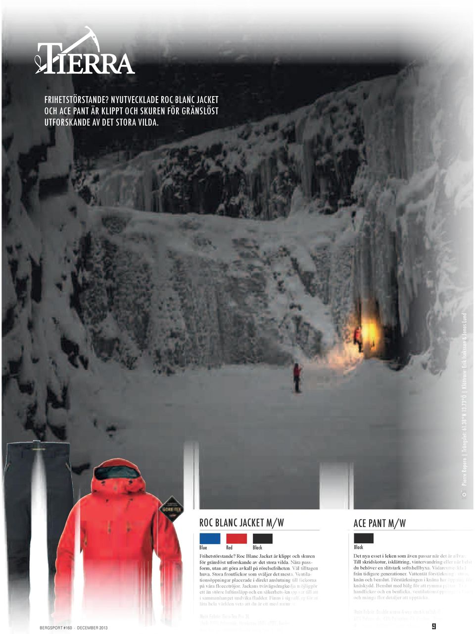 73 ö Klättrare: erik isaksson & Jonas Lund roc BLanC JaCKet M/W ace pant M/W Bergsport #160 december 2013 tierra.se Blue red Black Frihetstörstande?