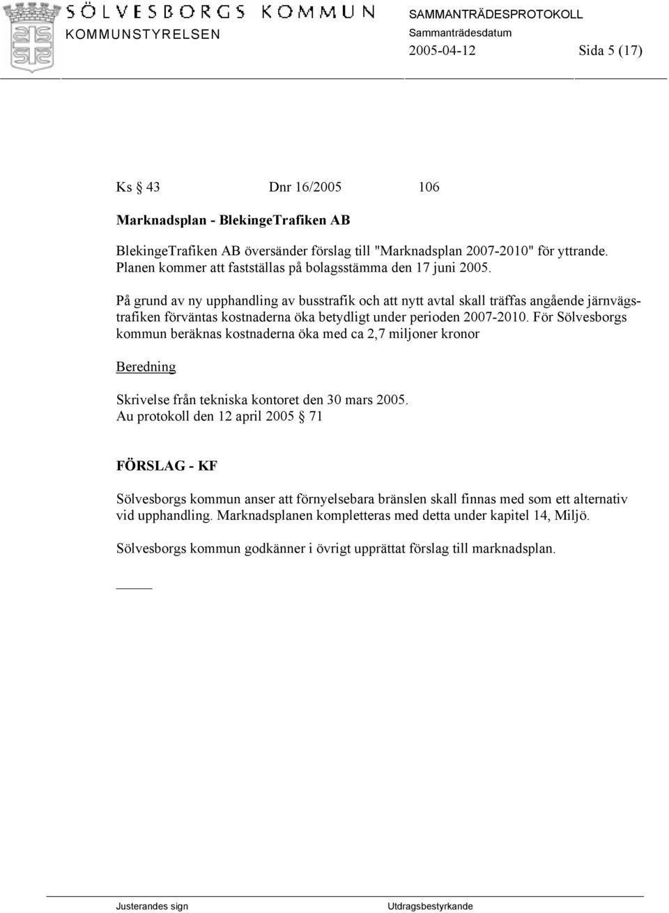 På grund av ny upphandling av busstrafik och att nytt avtal skall träffas angående järnvägstrafiken förväntas kostnaderna öka betydligt under perioden 2007-2010.