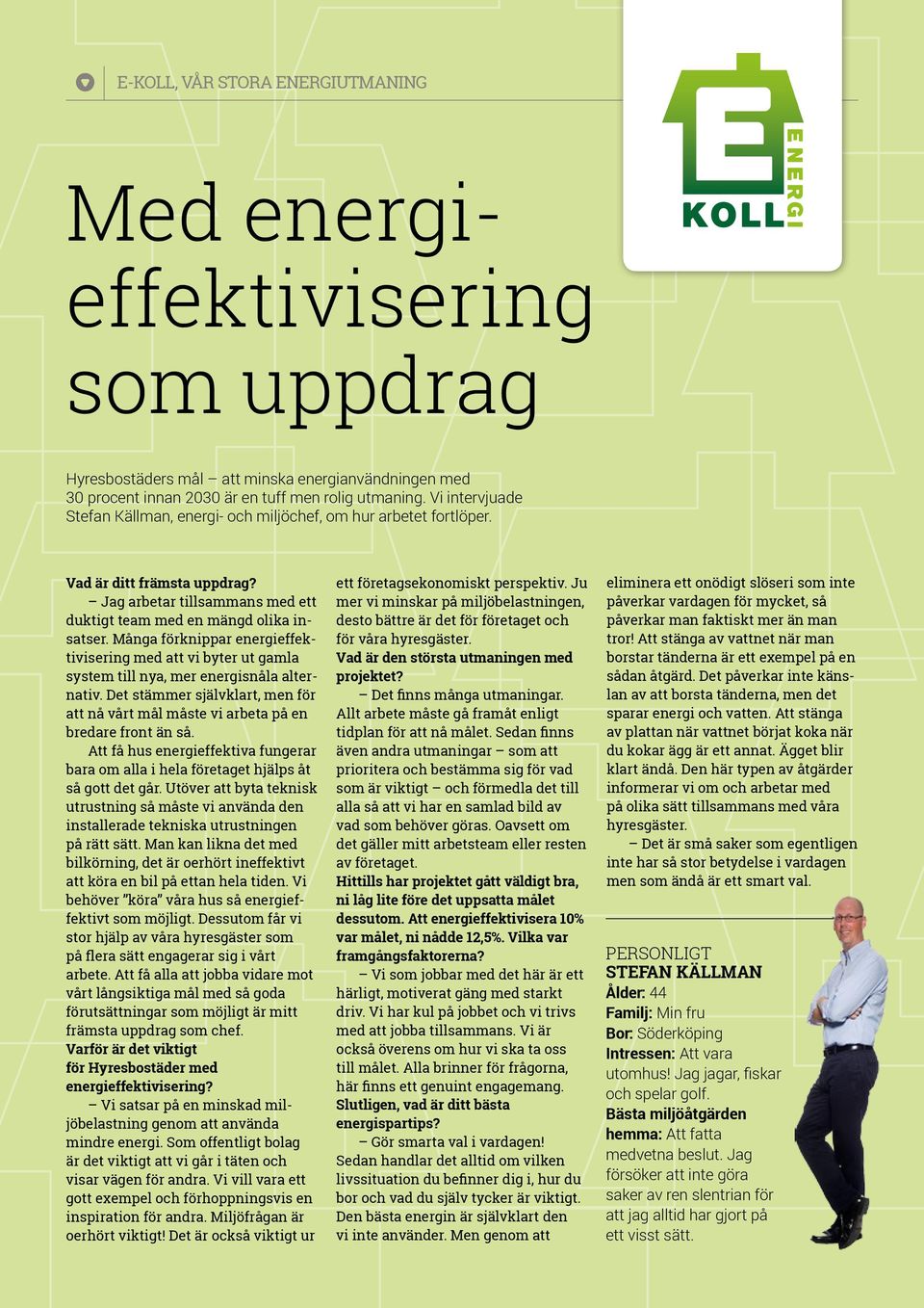 Många förknippar energieffektivisering med att vi byter ut gamla system till nya, mer energisnåla alternativ. Det stämmer självklart, men för att nå vårt mål måste vi arbeta på en bredare front än så.