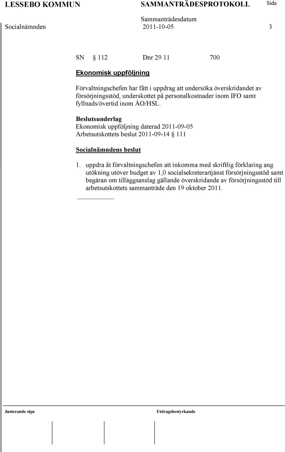 personalkostnader inom IFO samt fyllnads/övertid inom ÄO/HSL. Ekonomisk uppföljning daterad 2011-09-05 Arbetsutskottets beslut 2011-09-14 111 1.