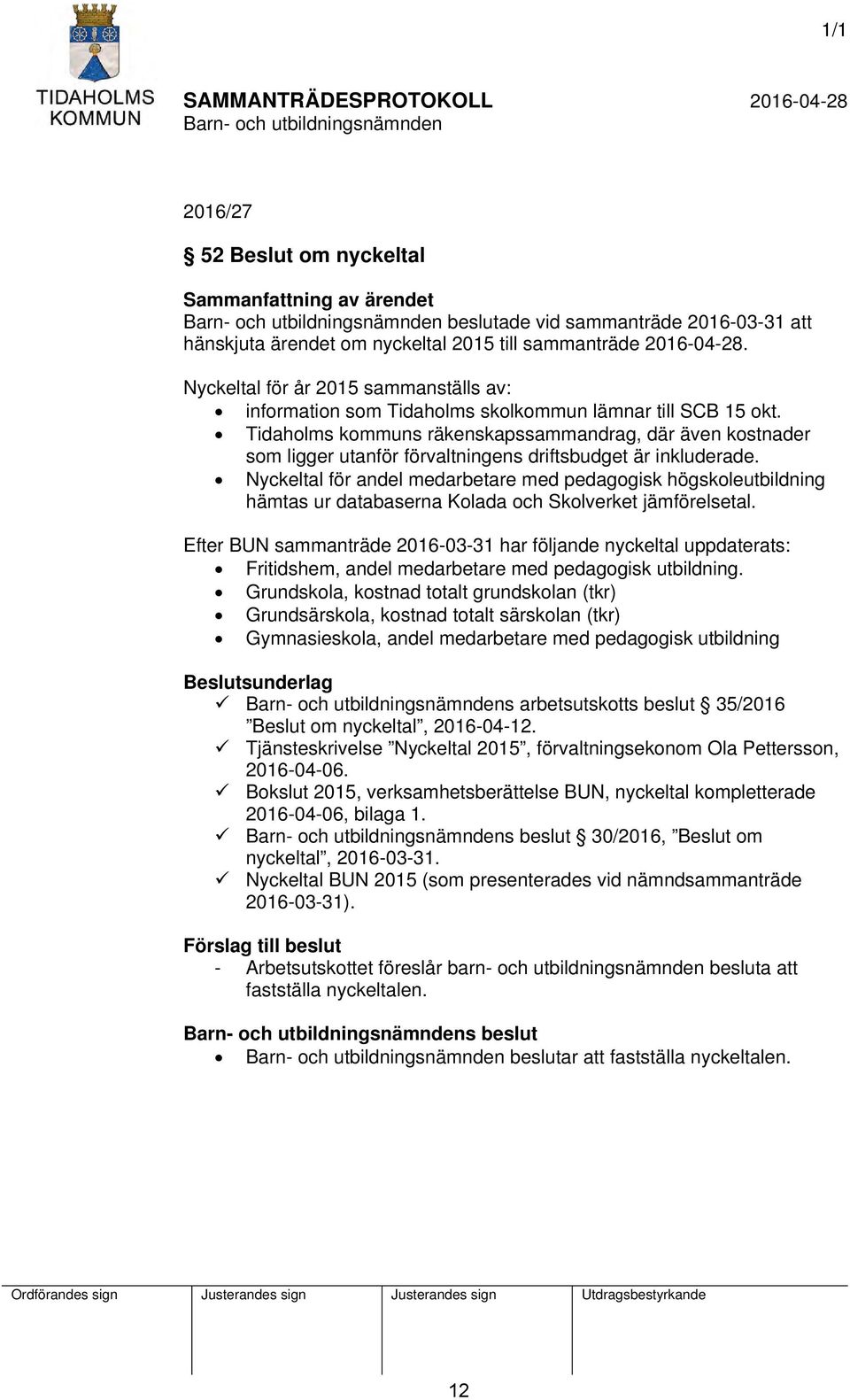 Tidaholms kommuns räkenskapssammandrag, där även kostnader som ligger utanför förvaltningens driftsbudget är inkluderade.