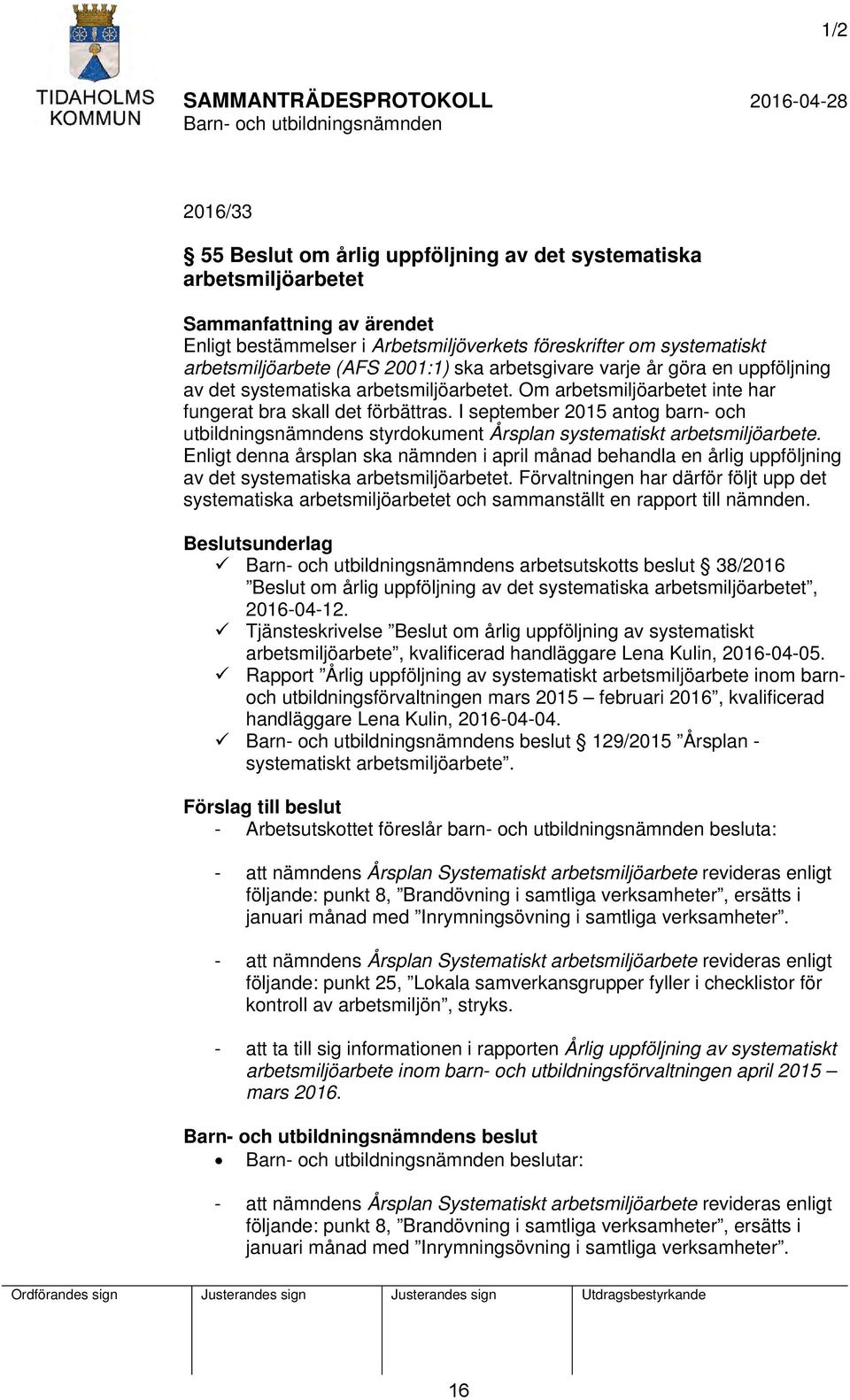 I september 2015 antog barn- och utbildningsnämndens styrdokument Årsplan systematiskt arbetsmiljöarbete.