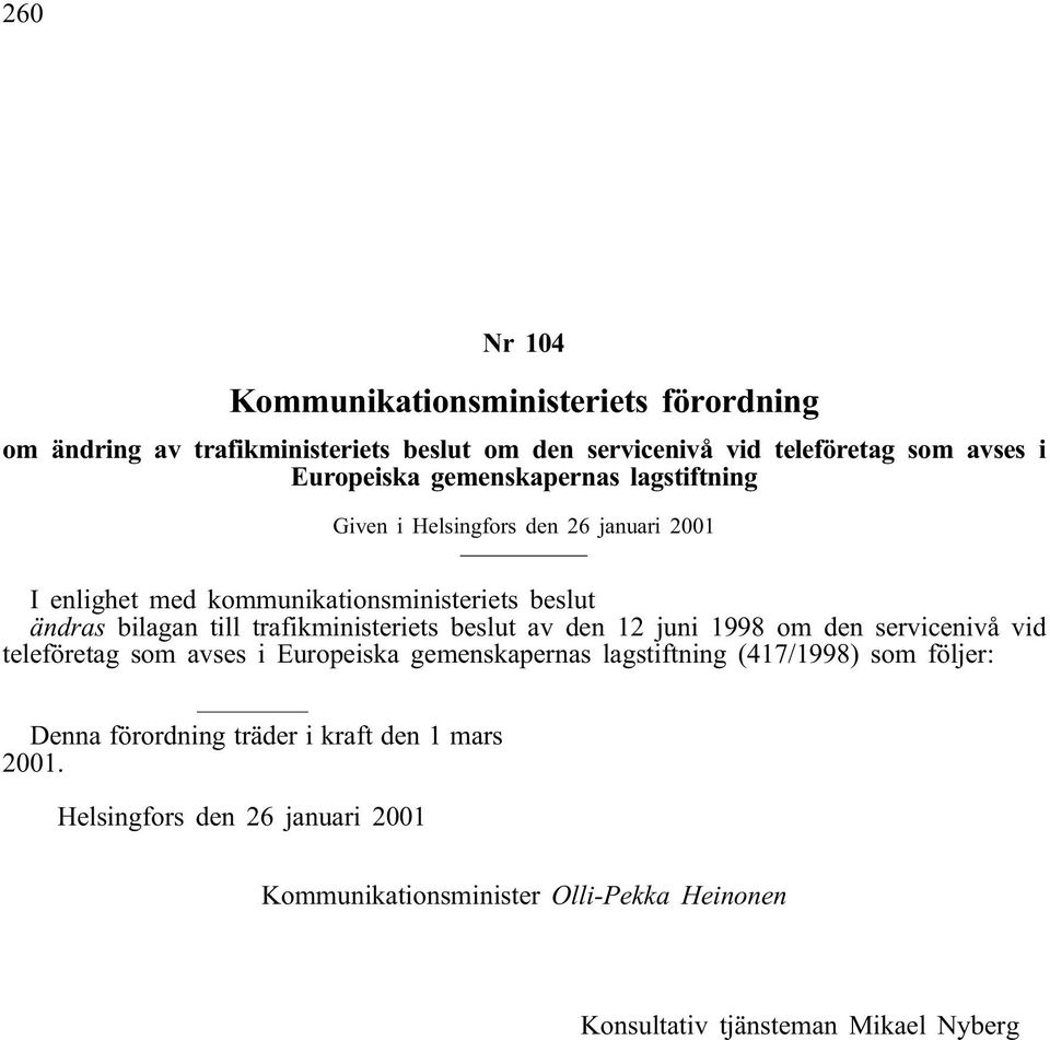 trafikministeriets beslut av den 12 juni 1998 om den servicenivå vid teleföretag som avses i Europeiska gemenskapernas lagstiftning (417/1998) som