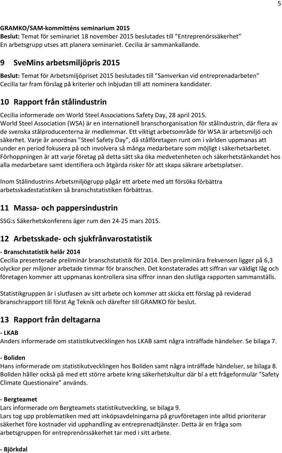 kandidater. 10 Rapport från stålindustrin Cecilia informerade om World Steel Associations Safety Day, 28 april 2015.