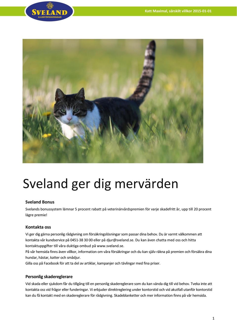 vice på 0451-38 30 00 eller på djur@sveland.se.