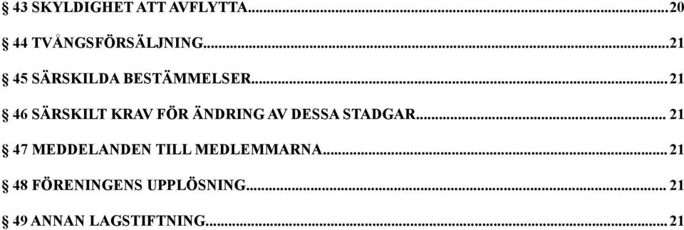 ..21 46 SÄRSKILT KRAV FÖR ÄNDRING AV DESSA STADGAR.