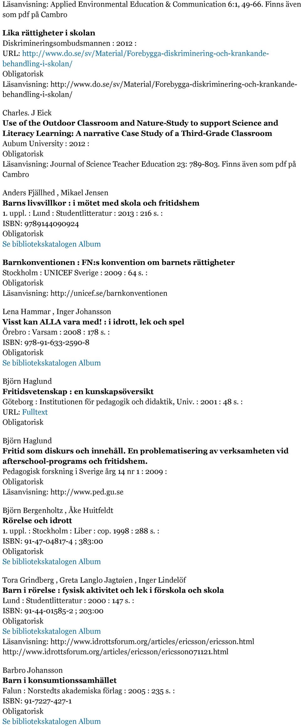 J Eick Use of the Outdoor Classroom and Nature-Study to support Science and Literacy Learning: A narrative Case Study of a Third-Grade Classroom Aubum University : 2012 : Läsanvisning: Journal of