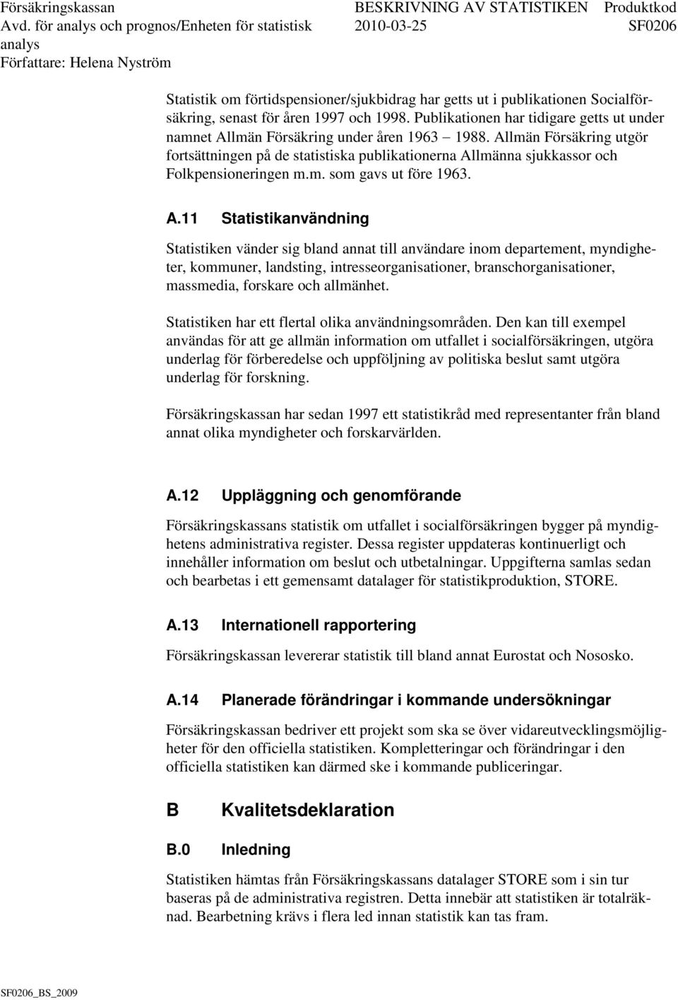 Allmän Försäkring utgör fortsättningen på de statistiska publikationerna Al