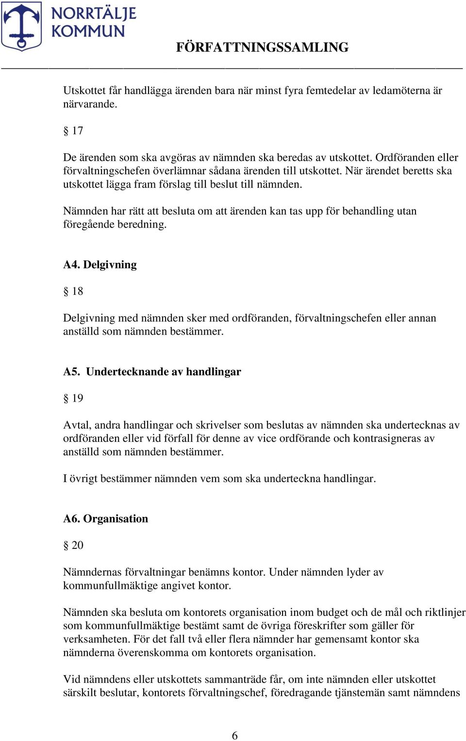 Nämnden har rätt att besluta om att ärenden kan tas upp för behandling utan föregående beredning. A4.