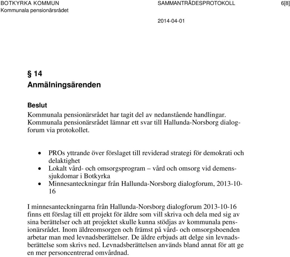 PROs yttrande över förslaget till reviderad strategi för demokrati och delaktighet Lokalt vård- och omsorgsprogram vård och omsorg vid demenssjukdomar i Botkyrka Minnesanteckningar från