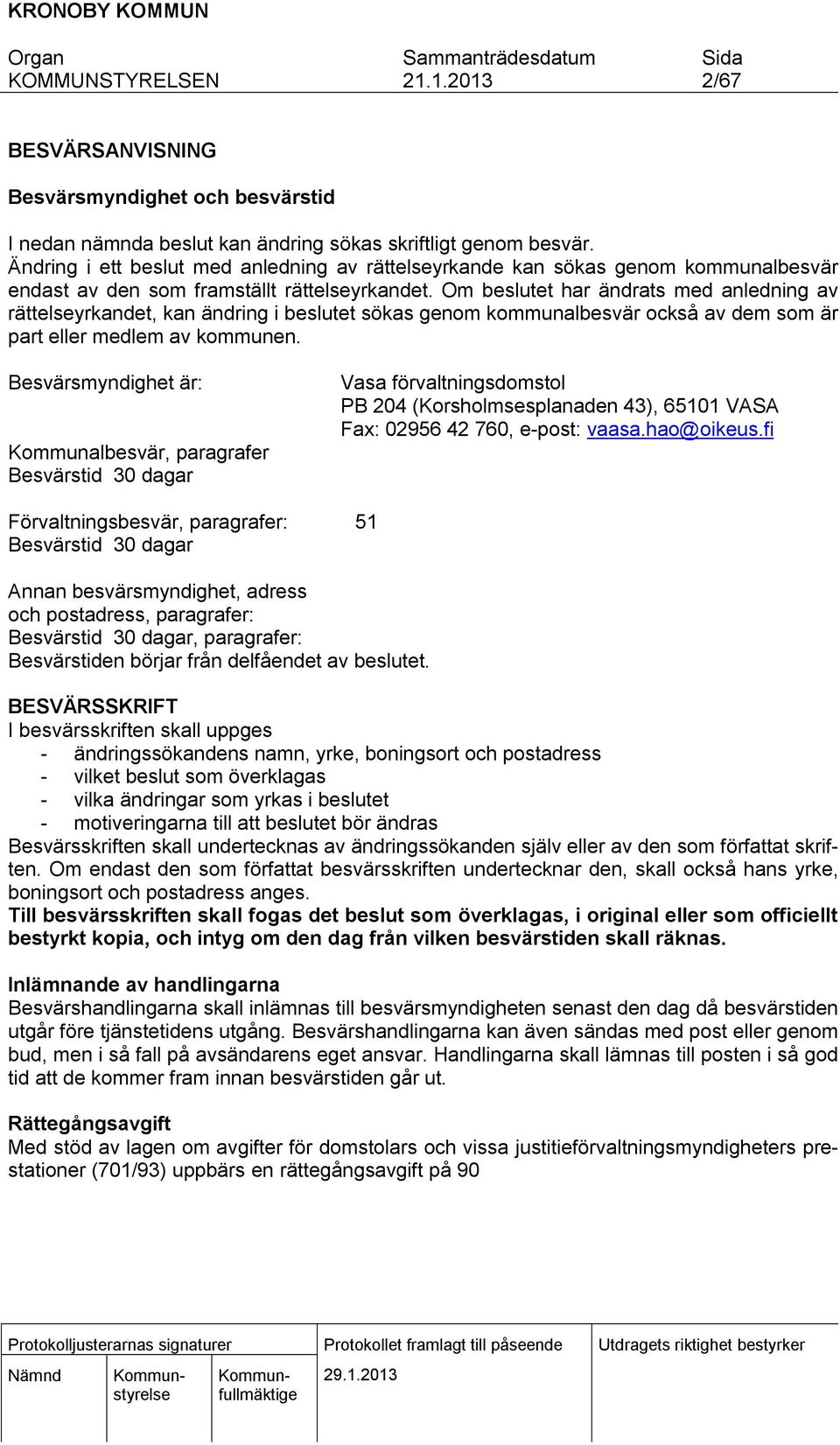 Om beslutet har ändrats med anledning av rättelseyrkandet, kan ändring i beslutet sökas genom kommunalbesvär också av dem som är part eller medlem av kommunen.