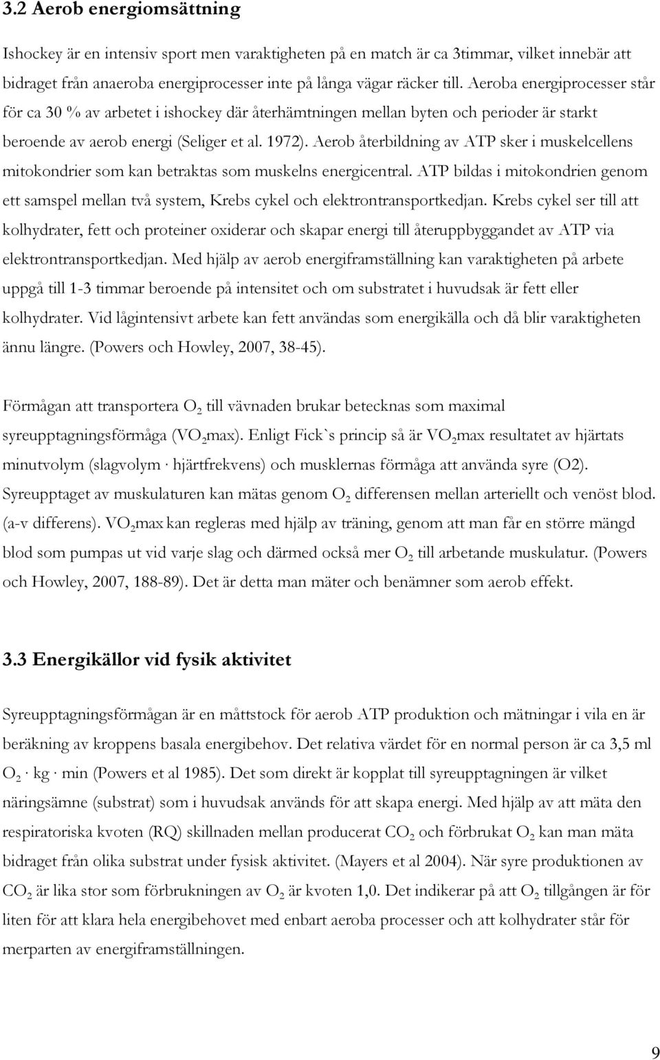 Aerob återbildning av ATP sker i muskelcellens mitokondrier som kan betraktas som muskelns energicentral.