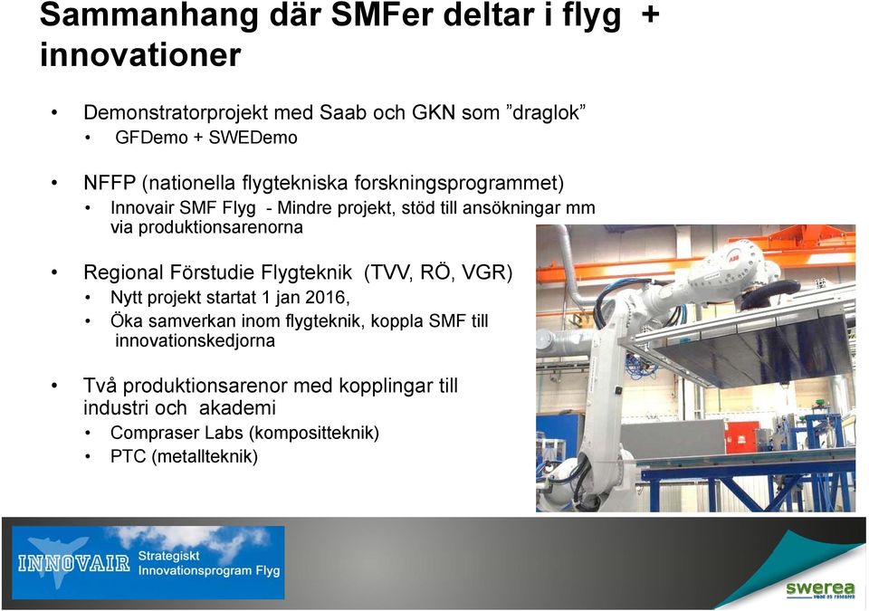 produktionsarenorna Regional Förstudie Flygteknik (TVV, RÖ, VGR) Nytt projekt startat 1 jan 2016, Öka samverkan inom