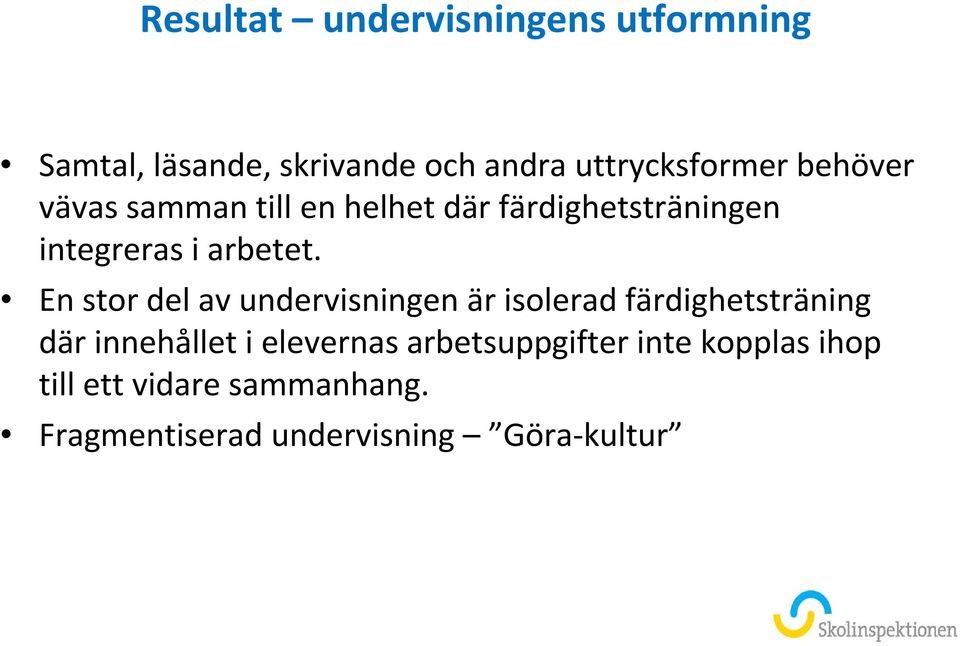 En stor del av undervisningen är isolerad färdighetsträning där innehållet i elevernas