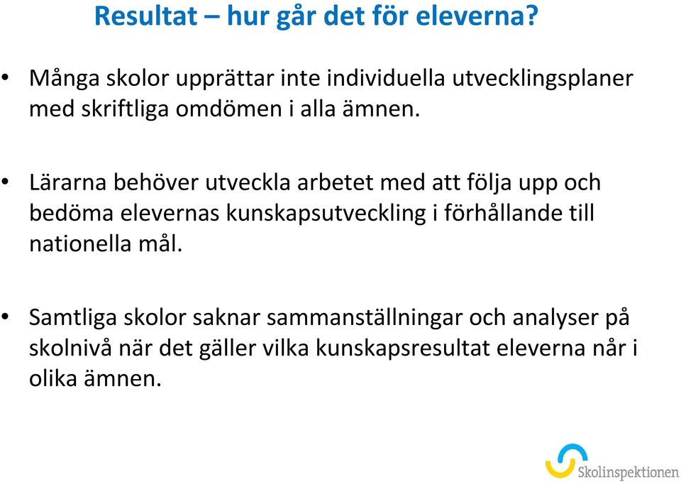 Lärarna behöver utveckla arbetet med att följa upp och bedöma elevernas kunskapsutveckling i