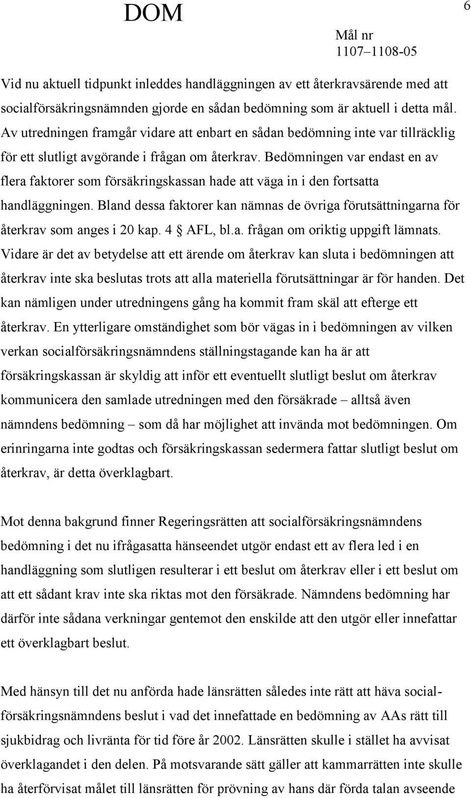 Bedömningen var endast en av flera faktorer som försäkringskassan hade att väga in i den fortsatta handläggningen.