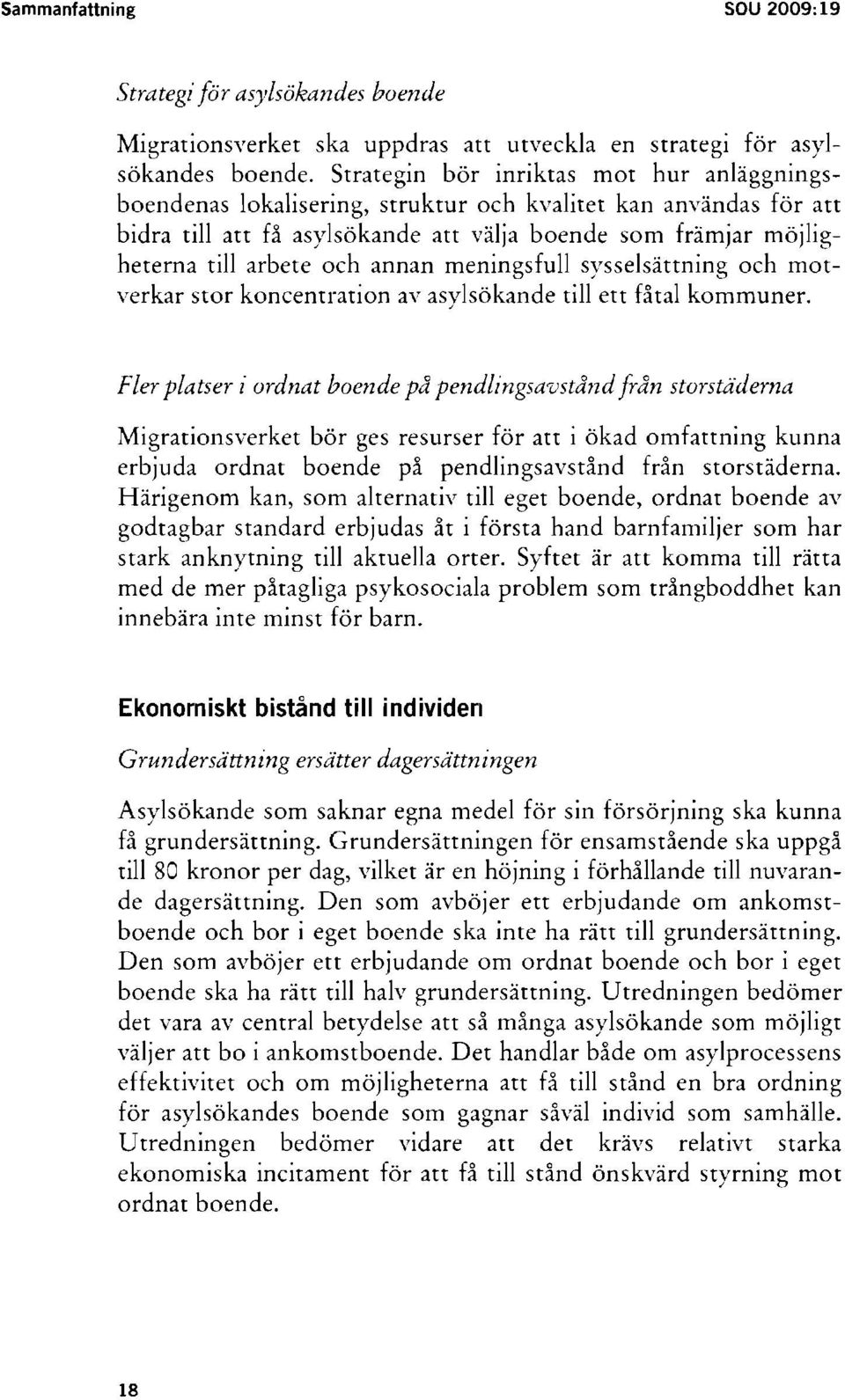 annan meningsfull sysselsättning och motverkar stor koncentration av asylsökande till ett fåtal kommuner.