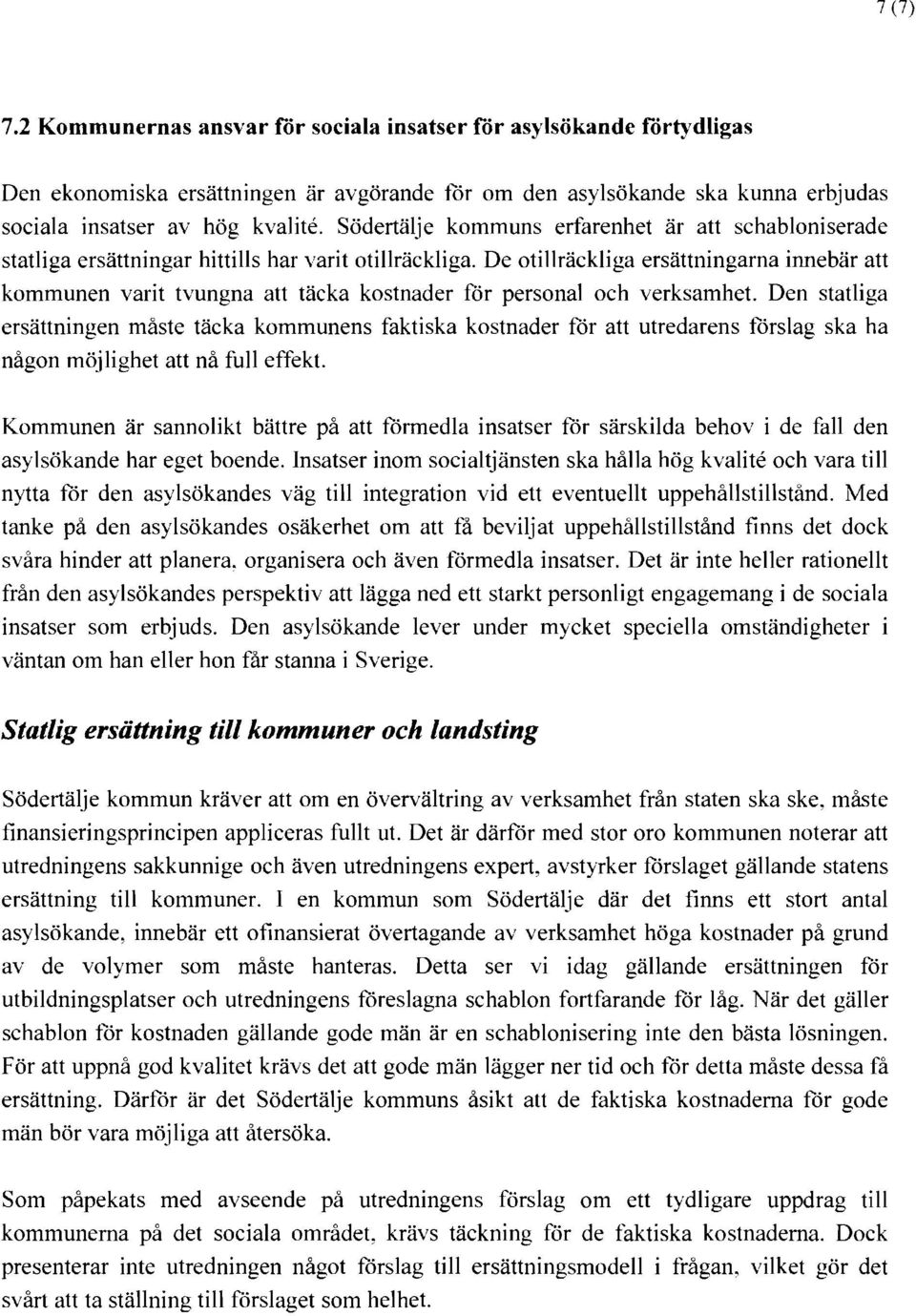 De otillräckliga ersättningarna innebär att kommunen varit tvungna att täcka kostnader för personal och verksamhet.