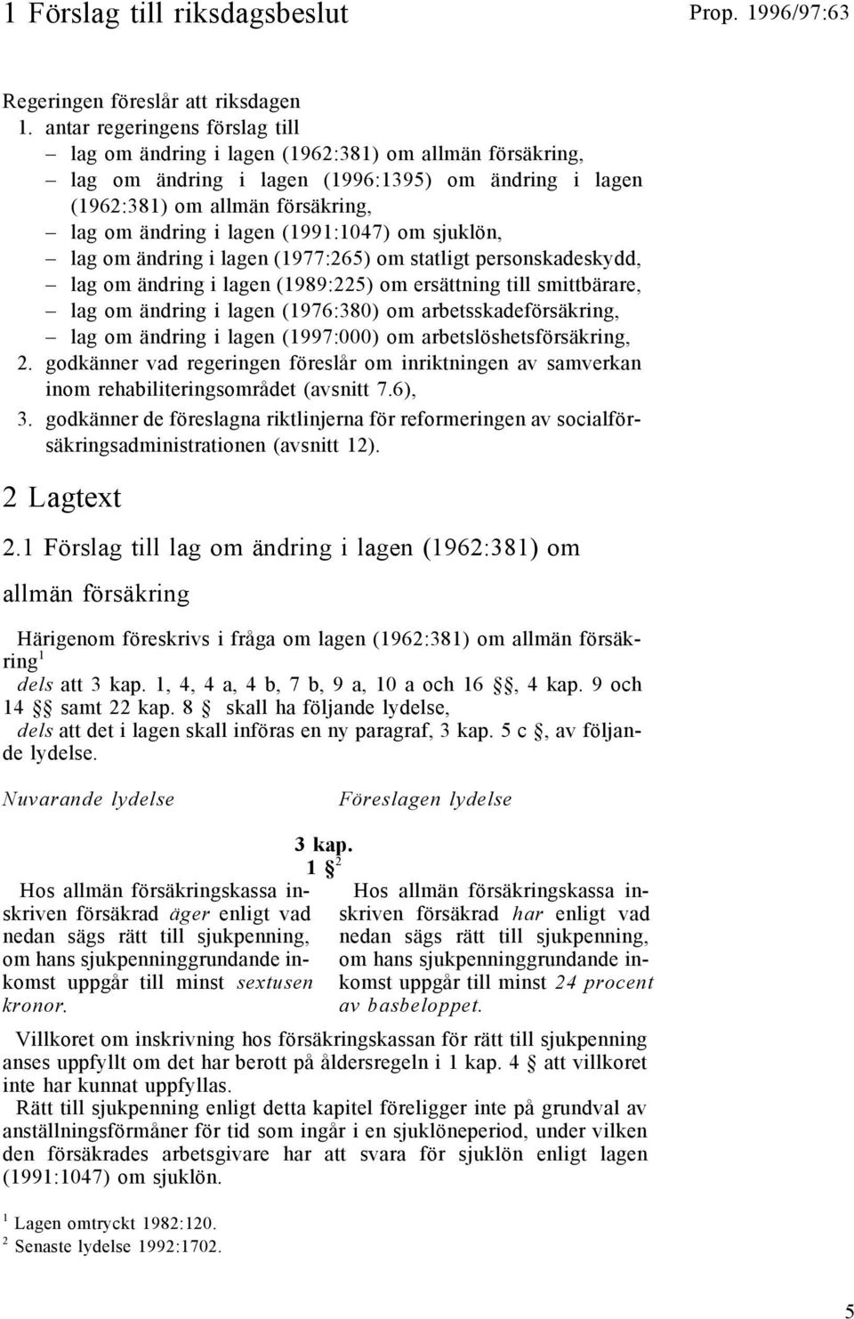 (1991:1047) om sjuklön, lag om ändring i lagen (1977:265) om statligt personskadeskydd, lag om ändring i lagen (1989:225) om ersättning till smittbärare, lag om ändring i lagen (1976:380) om