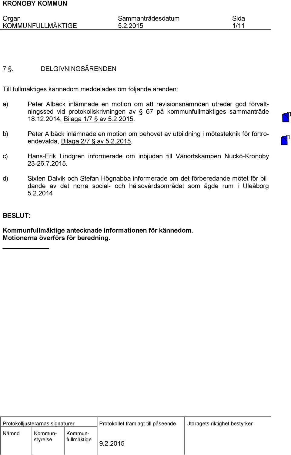 protokollskrivningen av 67 på kommunfullmäktiges sammanträde 18.12.2014, Bilaga 1/7 av.