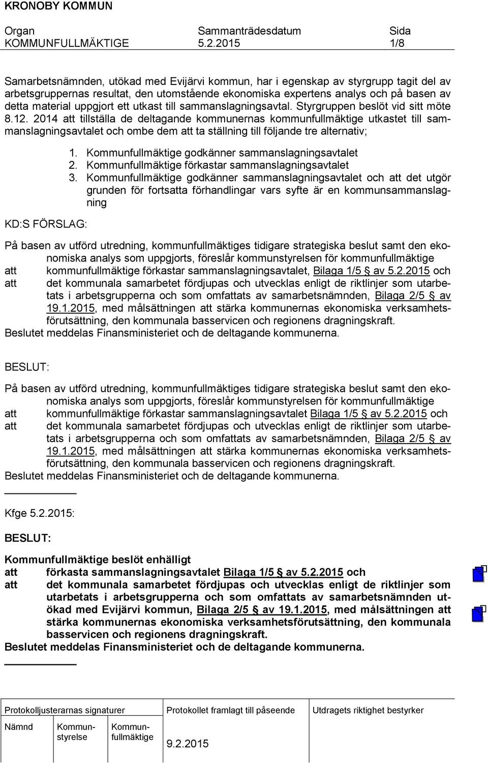 2014 att tillställa de deltagande kommunernas kommunfullmäktige utkastet till sammanslagningsavtalet och ombe dem att ta ställning till följande tre alternativ; KD:S FÖRSLAG: 1.