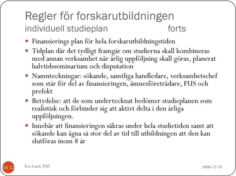 del av finansieringen, ämnesföreträdare, FUS och prefekt Betydelse: att de som undertecknat bedömer studieplanen som realistisk och förbinder sig att aktivt delta i den