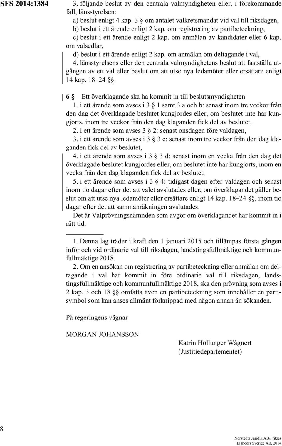 om valsedlar, d) beslut i ett ärende enligt 2 kap. om anmälan om deltagande i val, 4.