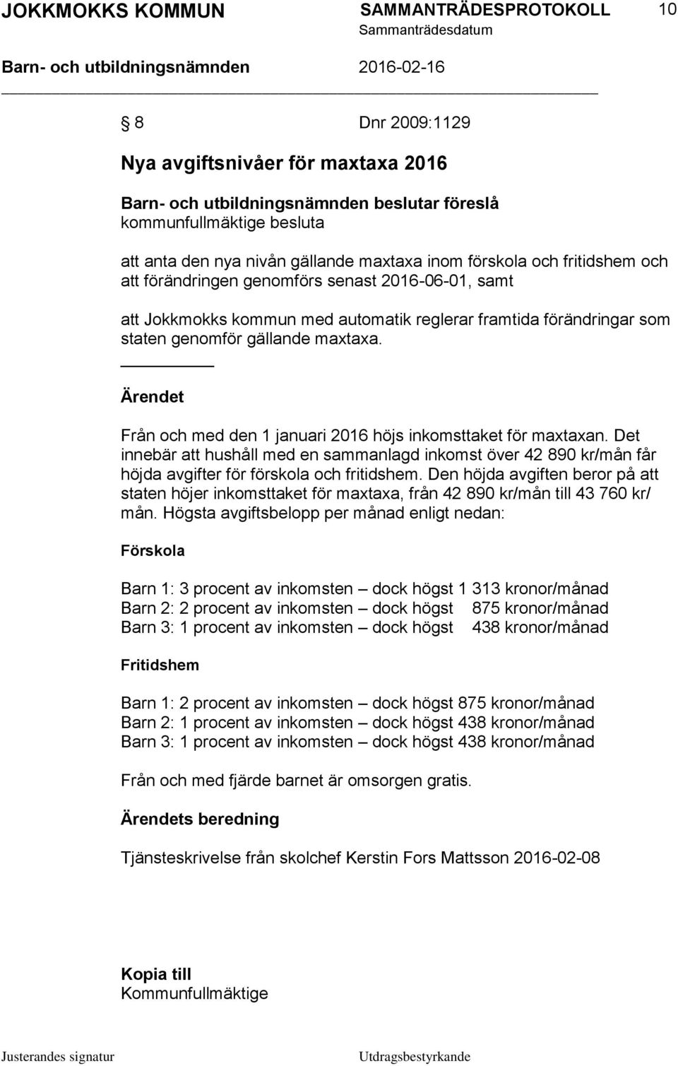 Det innebär att hushåll med en sammanlagd inkomst över 42 890 kr/mån får höjda avgifter för förskola och fritidshem.