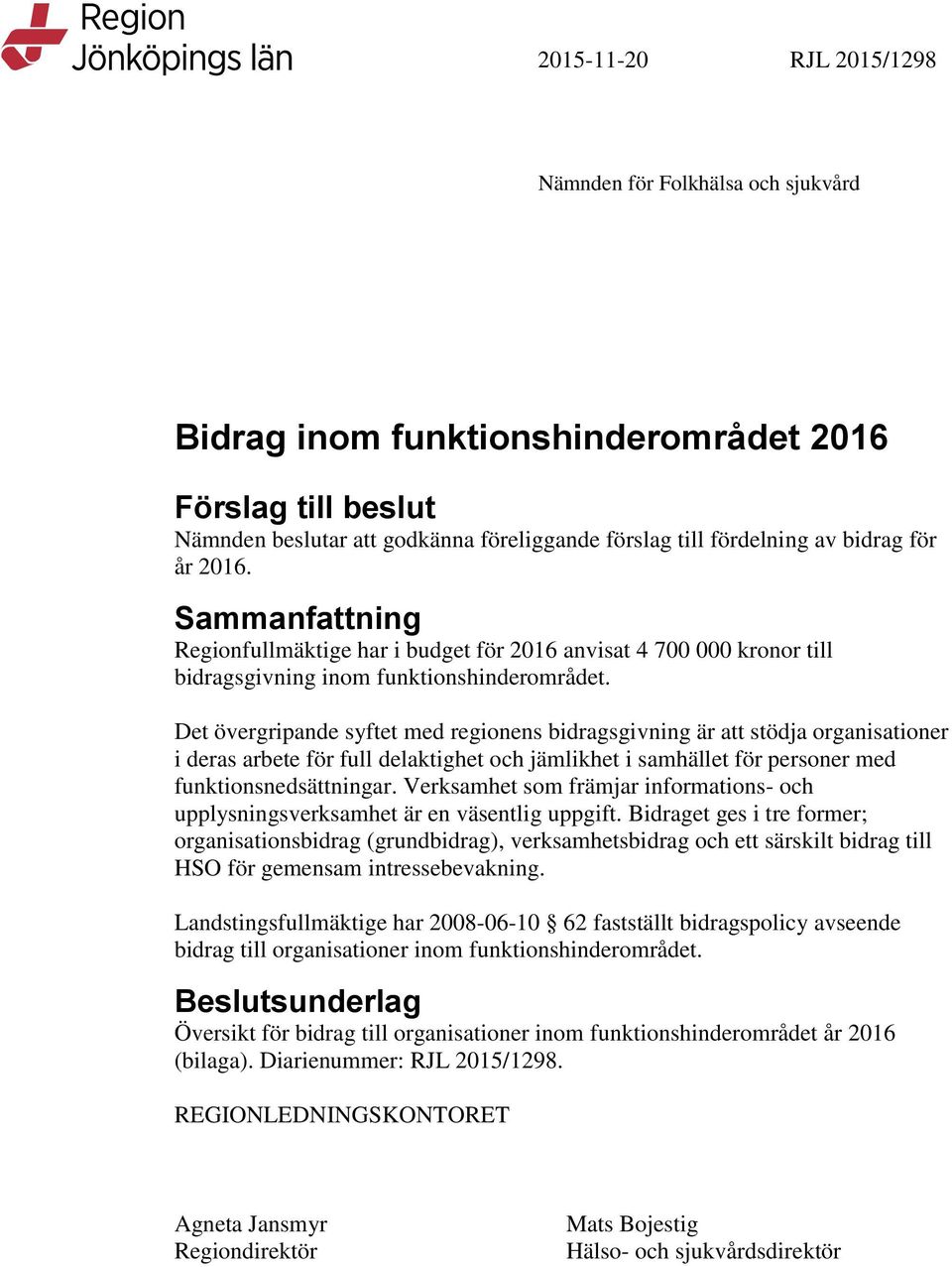 Det övergripande syftet med regionens bidragsgivning är att stödja organisationer i deras arbete för full delaktighet och jämlikhet i samhället för personer med funktionsnedsättningar.
