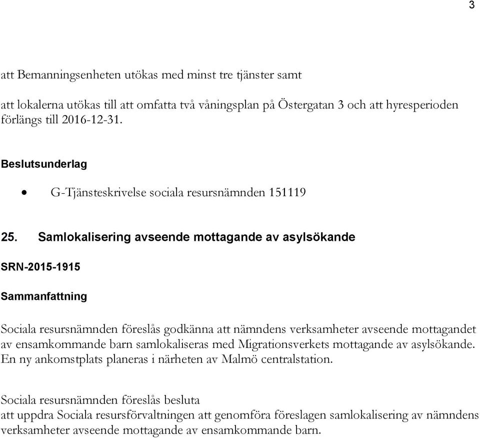 Samlokalisering avseende mottagande av asylsökande SRN-2015-1915 Sociala resursnämnden föreslås godkänna att nämndens verksamheter avseende mottagandet av ensamkommande