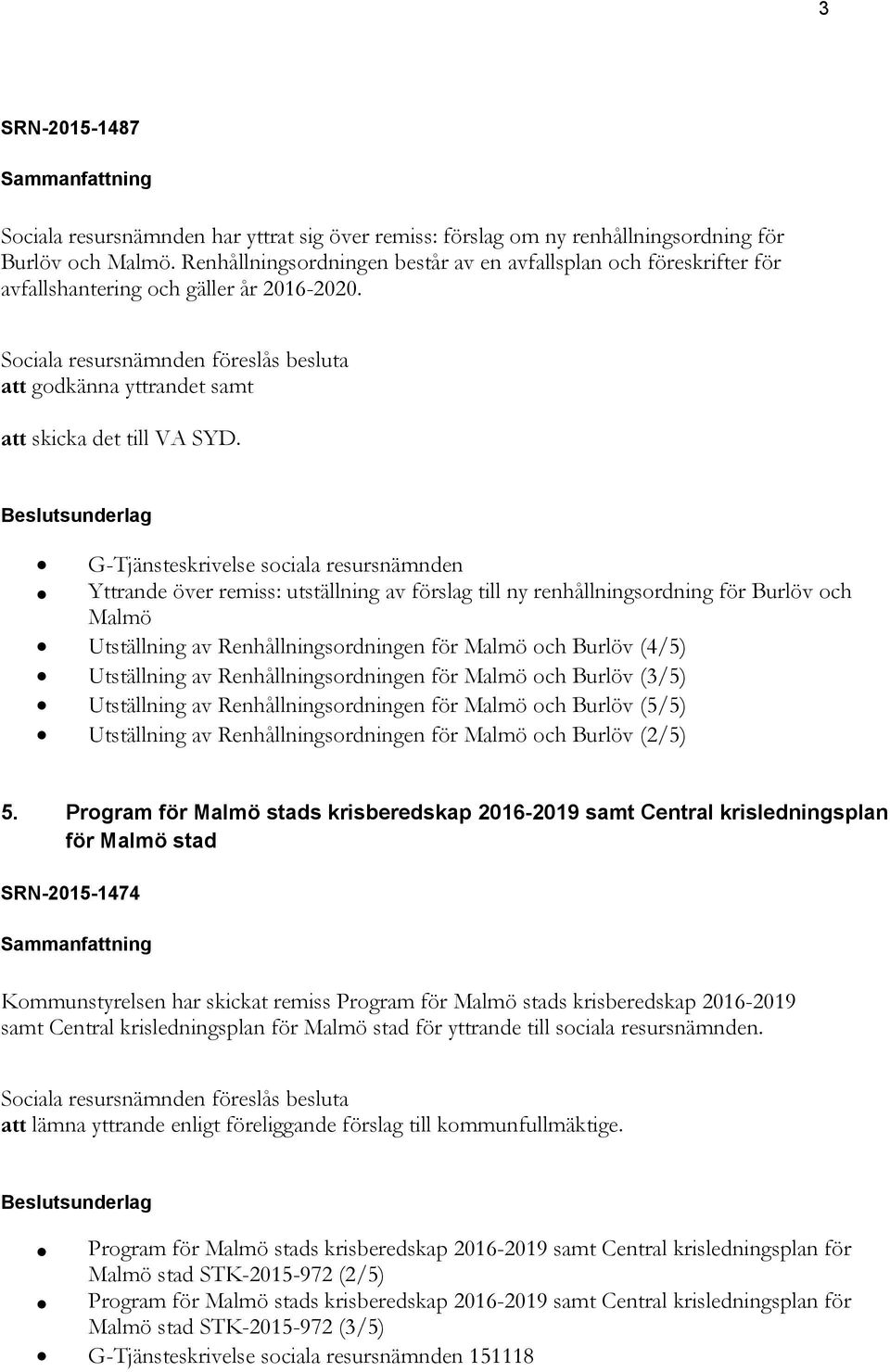 G-Tjänsteskrivelse sociala resursnämnden Yttrande över remiss: utställning av förslag till ny renhållningsordning för Burlöv och Malmö Utställning av Renhållningsordningen för Malmö och Burlöv (4/5)