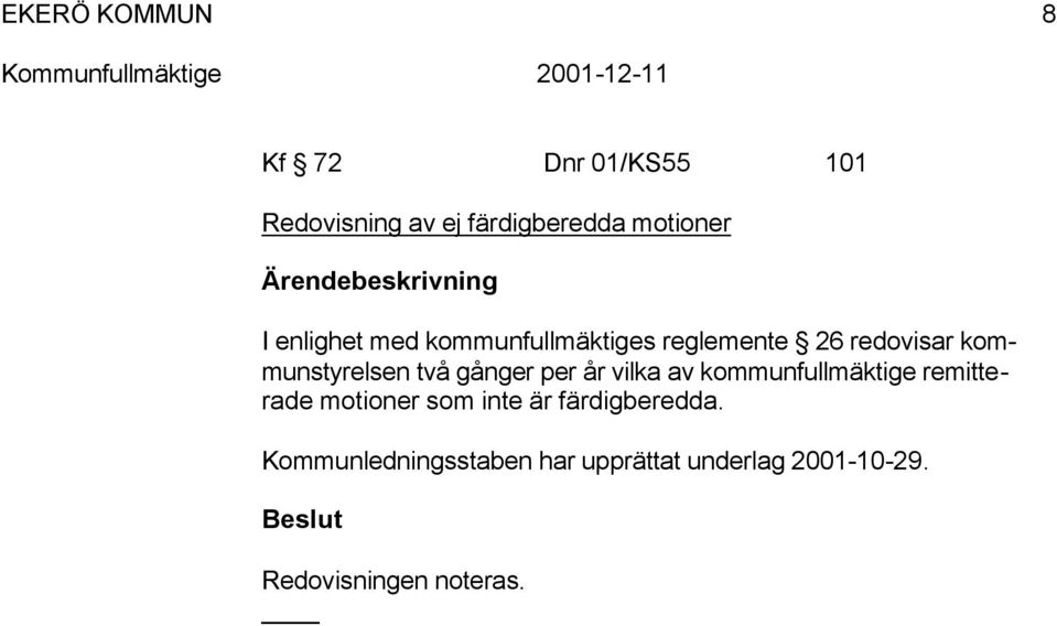 kommunstyrelsen två gånger per år vilka av kommunfullmäktige remitterade motioner