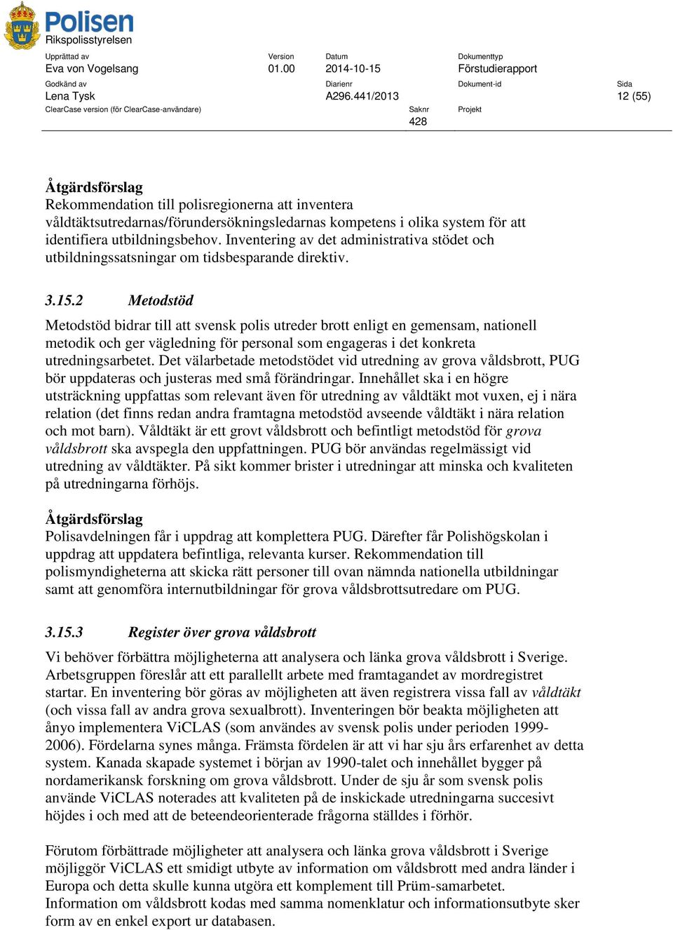 Inventering av det administrativa stödet och utbildningssatsningar om tidsbesparande direktiv. 3.15.