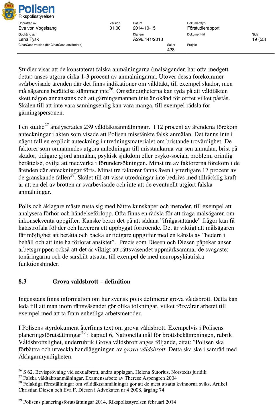 Omständigheterna kan tyda på att våldtäkten skett någon annanstans och att gärningsmannen inte är okänd för offret vilket påstås.